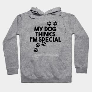 My Dog Thinks I'm Special Hoodie